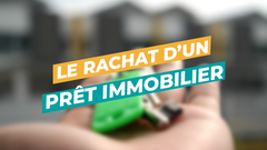 Image de Couverture article Rachat de prêt immobilier : une solution ?